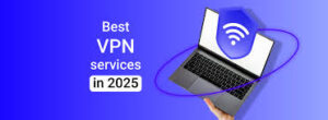 Best VPN Apps in 2025