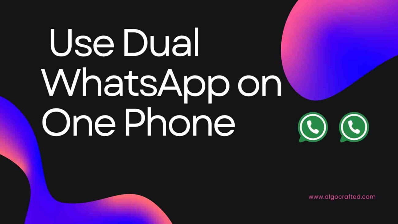 Use Dual WhatsApp on One Phone